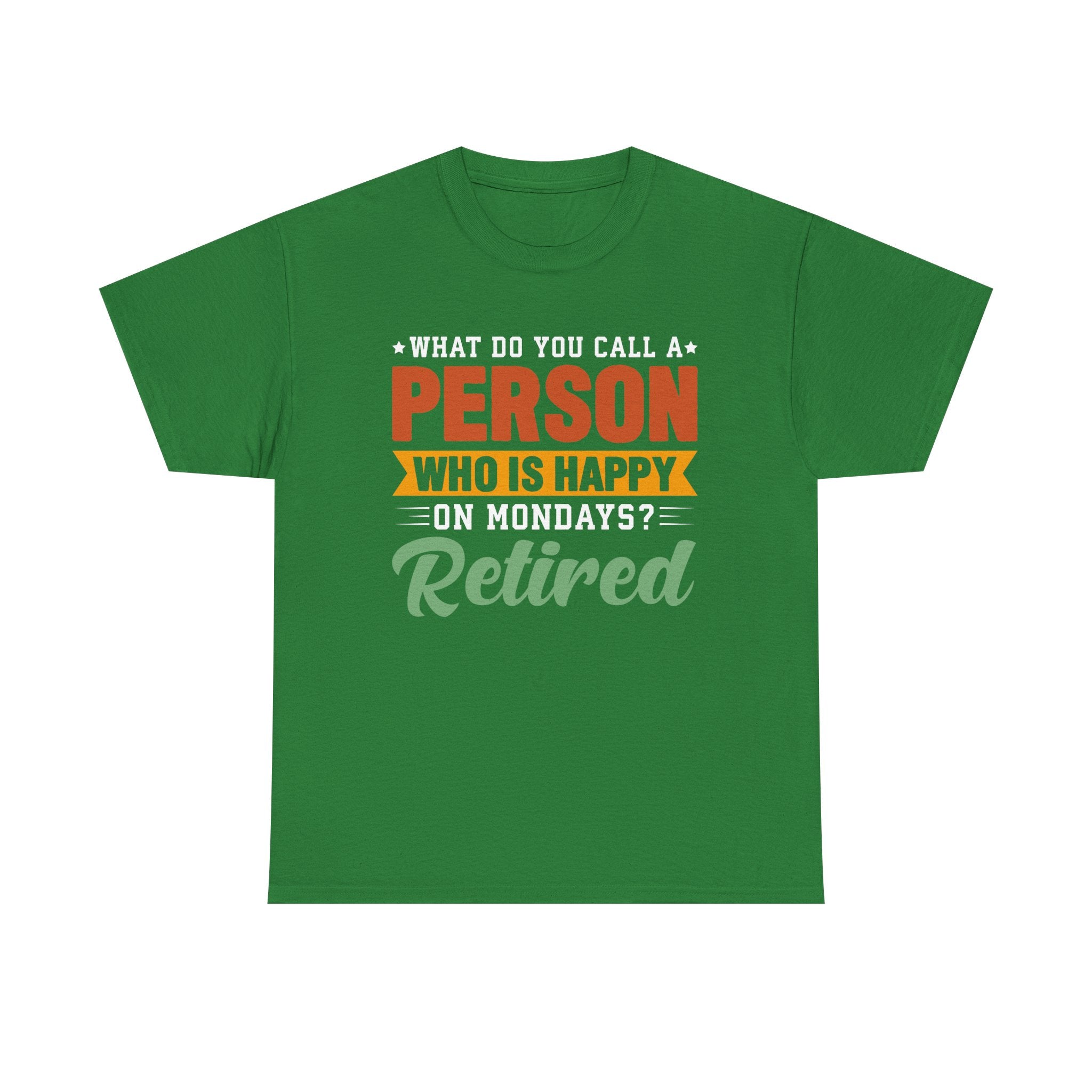 "What Do You Call a Person Happy on Mondays? Retired!" – Funny Unisex Retirement T-Shirt for Men & Women
