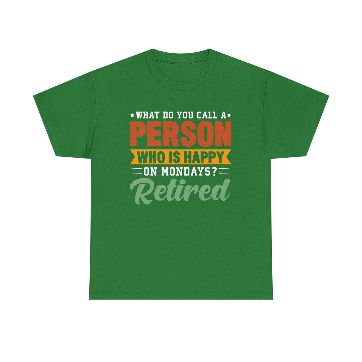 "What Do You Call a Person Happy on Mondays? Retired!" – Funny Unisex Retirement T-Shirt for Men & Women