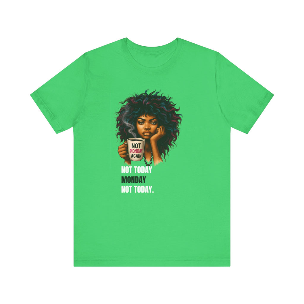 "Not Today Monday" Funny Graphic T-Shirt – For Your Moody Monday Energy
