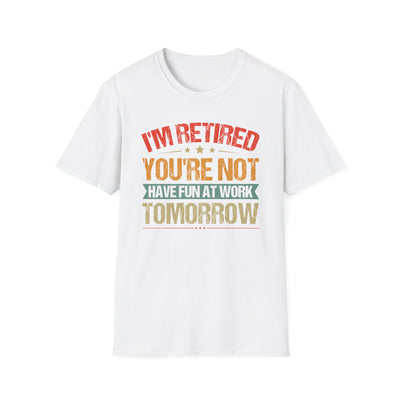 "I'm Retired, You're Not" Funny Unisex Retirement T-Shirt – Bold, Retro-Inspired Gift for Retirees