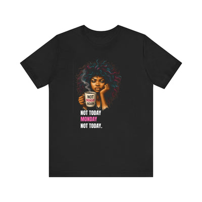 "Not Today Monday" Funny Graphic T-Shirt – For Your Moody Monday Energy