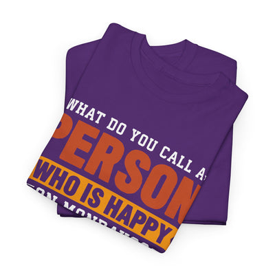 "What Do You Call a Person Happy on Mondays? Retired!" – Funny Unisex Retirement T-Shirt for Men & Women