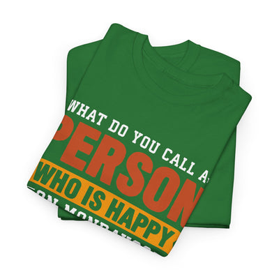 "What Do You Call a Person Happy on Mondays? Retired!" – Funny Unisex Retirement T-Shirt for Men & Women