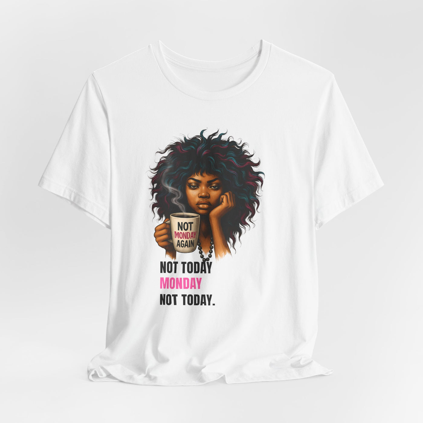 "Not Today Monday" Funny Graphic T-Shirt – For Your Moody Monday Energy