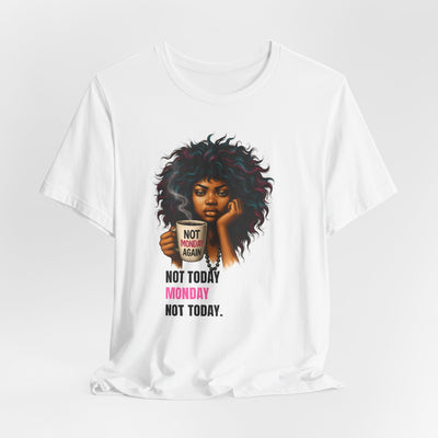 "Not Today Monday" Funny Graphic T-Shirt – For Your Moody Monday Energy