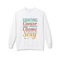 “Fighting Cancer, Going Through Chemo, and Still This Sexy” Sweatshirt | Empowering Cancer Survivor Gift & Awareness Apparel