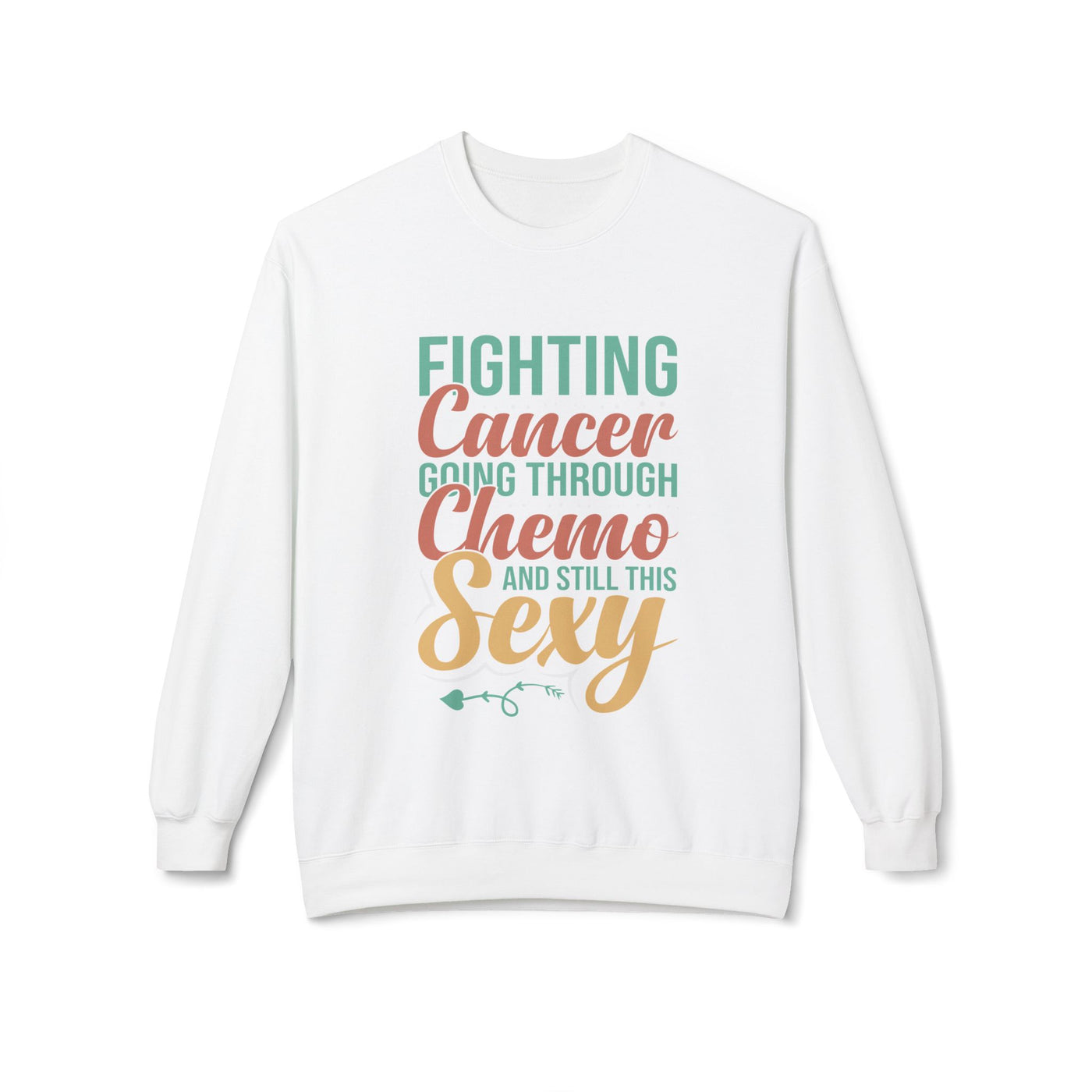 “Fighting Cancer, Going Through Chemo, and Still This Sexy” Sweatshirt | Empowering Cancer Survivor Gift & Awareness Apparel