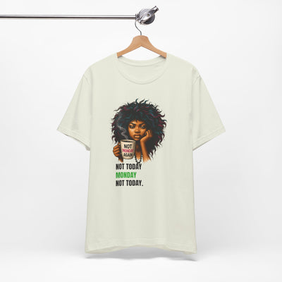 "Not Today Monday" Funny Graphic T-Shirt – For Your Moody Monday Energy