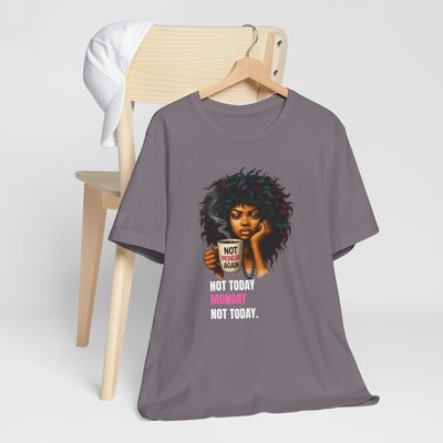 "Not Today Monday" Funny Graphic T-Shirt – For Your Moody Monday Energy