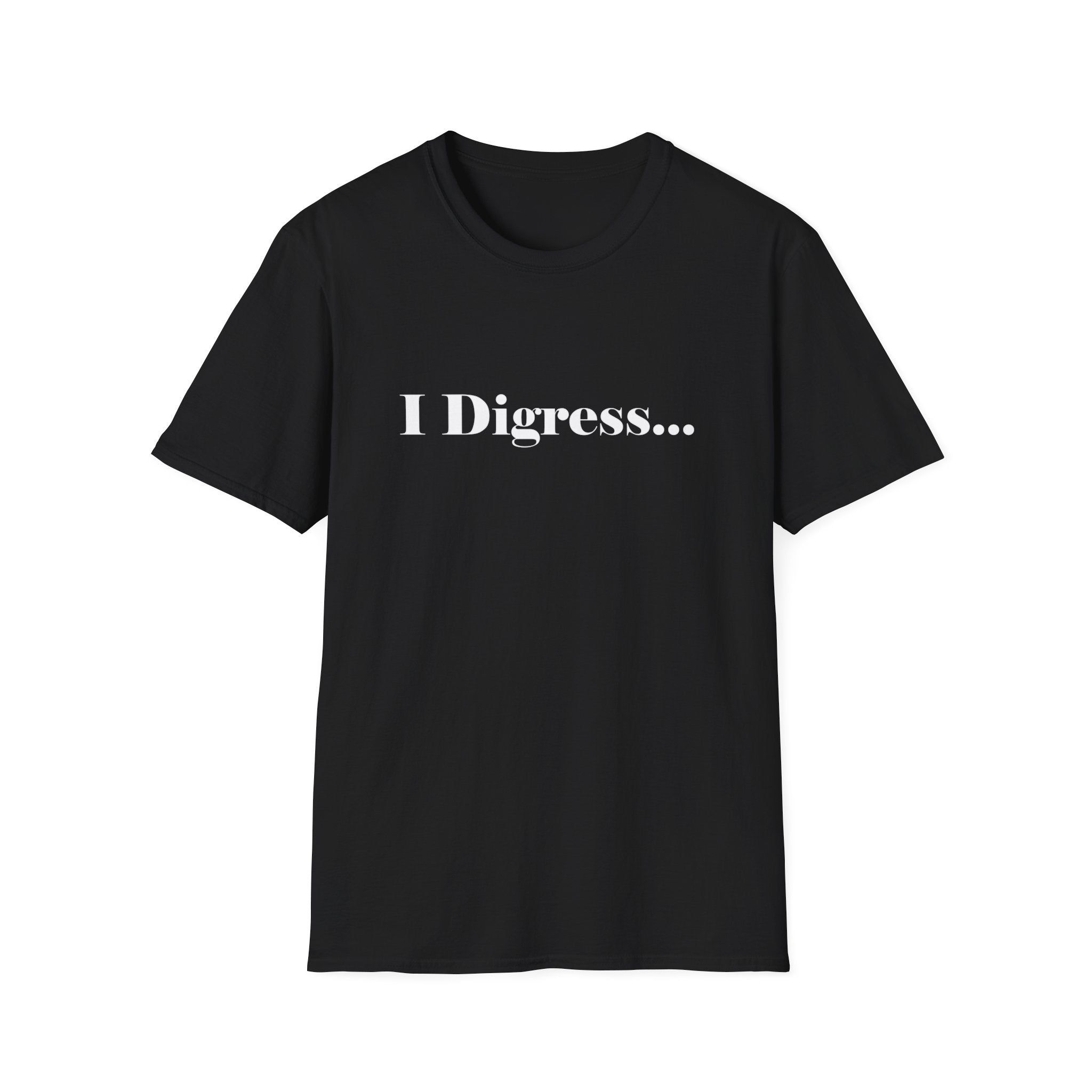 Unisex Softstyle T-Shirt 'I Digress' Casual Comfort Lightweight Tee