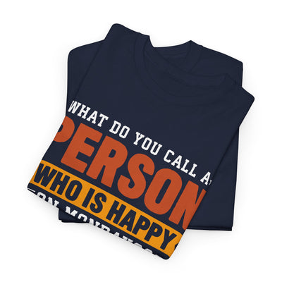 "What Do You Call a Person Happy on Mondays? Retired!" – Funny Unisex Retirement T-Shirt for Men & Women