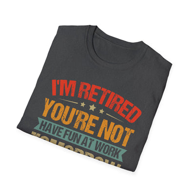 "I'm Retired, You're Not" Funny Unisex Retirement T-Shirt – Bold, Retro-Inspired Gift for Retirees