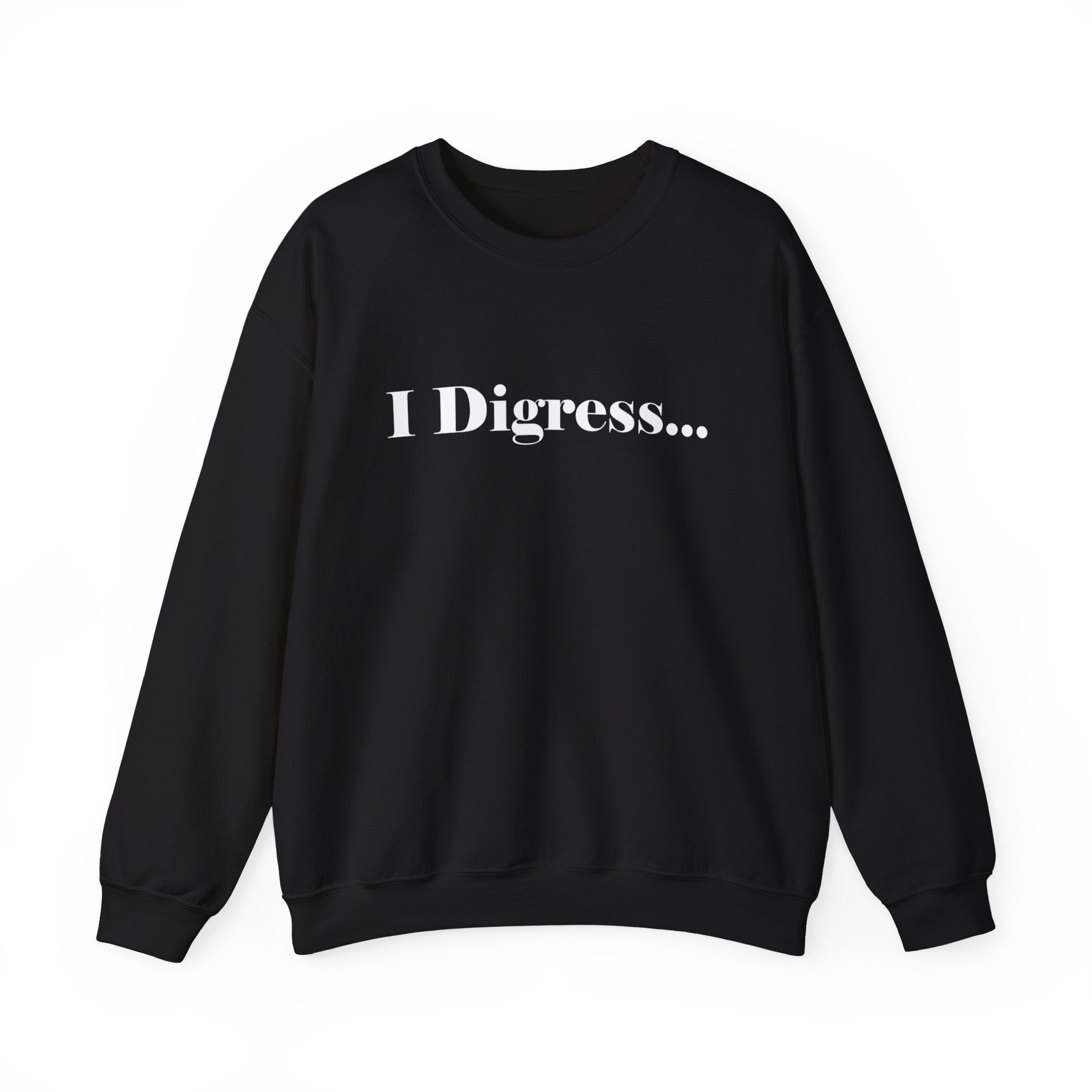 I Digress Unisex Sweatshirt