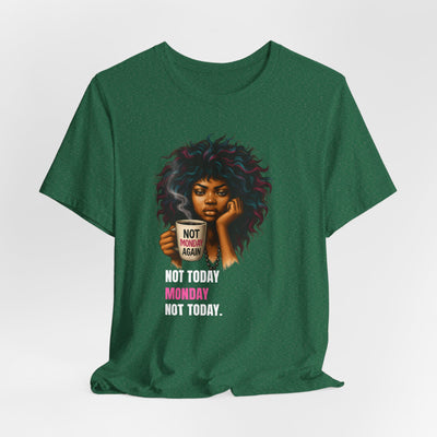 "Not Today Monday" Funny Graphic T-Shirt – For Your Moody Monday Energy