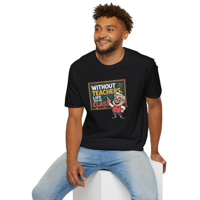 📚 “Without Teachers, Life Has No Class” Tee – A Fun & Heartfelt Tribute to Educators! 👨‍🏫🍎