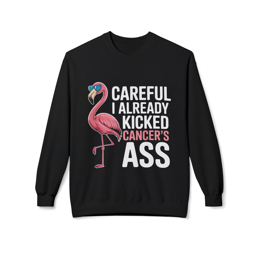 “Careful, I Already Kicked Cancer’s Ass” Flamingo Sweatshirt | Bold Cancer Survivor Gift & Awareness Apparel