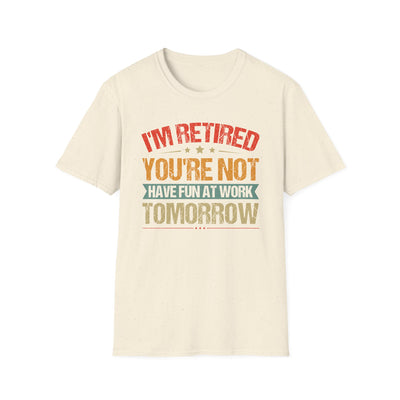 "I'm Retired, You're Not" Funny Unisex Retirement T-Shirt – Bold, Retro-Inspired Gift for Retirees
