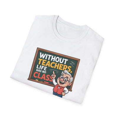 📚 “Without Teachers, Life Has No Class” Tee – A Fun & Heartfelt Tribute to Educators! 👨‍🏫🍎