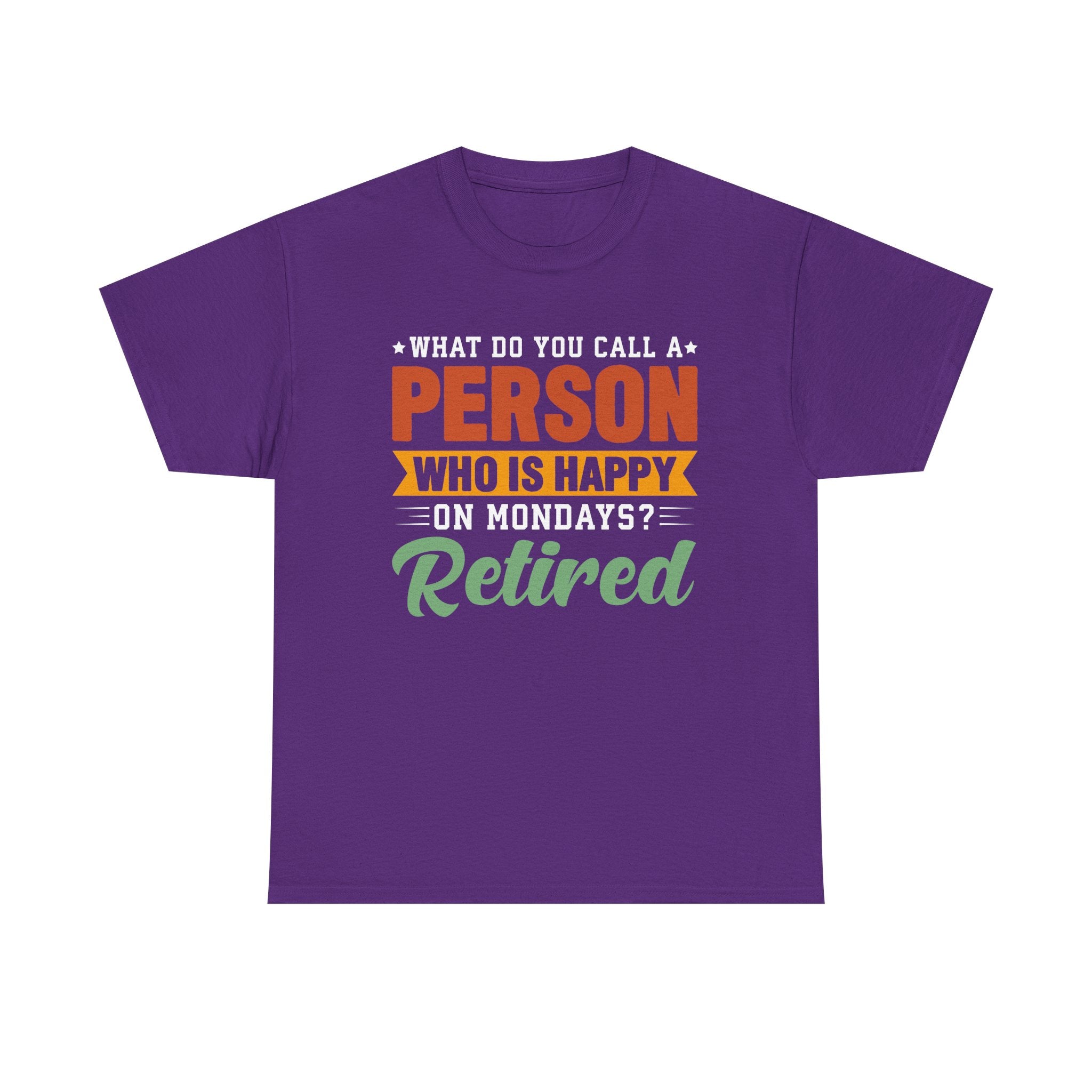 "What Do You Call a Person Happy on Mondays? Retired!" – Funny Unisex Retirement T-Shirt for Men & Women