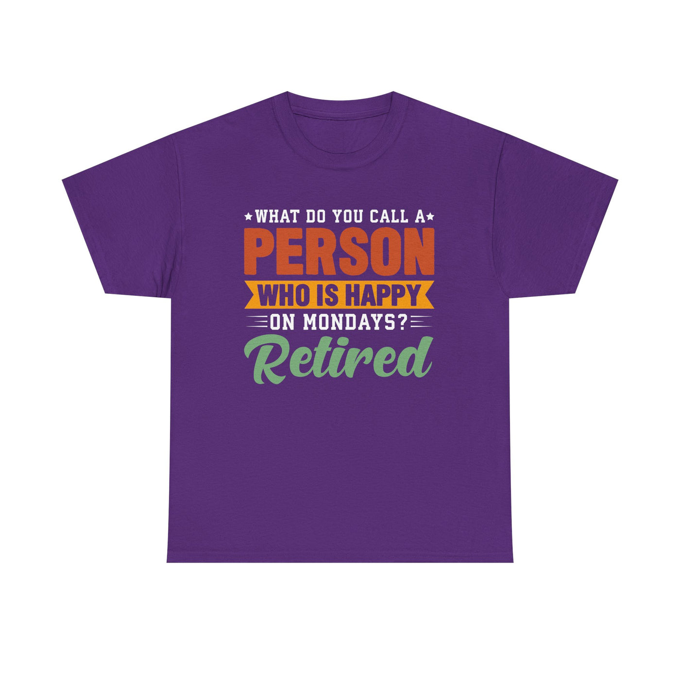 "What Do You Call a Person Happy on Mondays? Retired!" – Funny Unisex Retirement T-Shirt for Men & Women