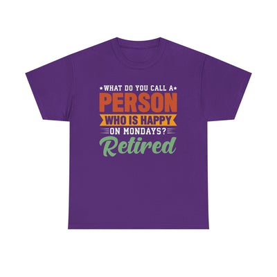 "What Do You Call a Person Happy on Mondays? Retired!" – Funny Unisex Retirement T-Shirt for Men & Women