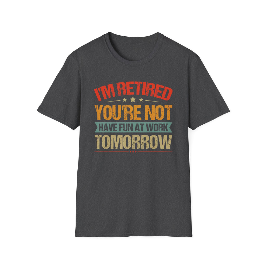 "I'm Retired, You're Not" Funny Unisex Retirement T-Shirt – Bold, Retro-Inspired Gift for Retirees