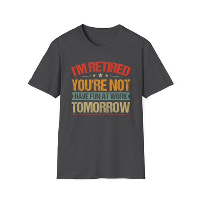"I'm Retired, You're Not" Funny Unisex Retirement T-Shirt – Bold, Retro-Inspired Gift for Retirees
