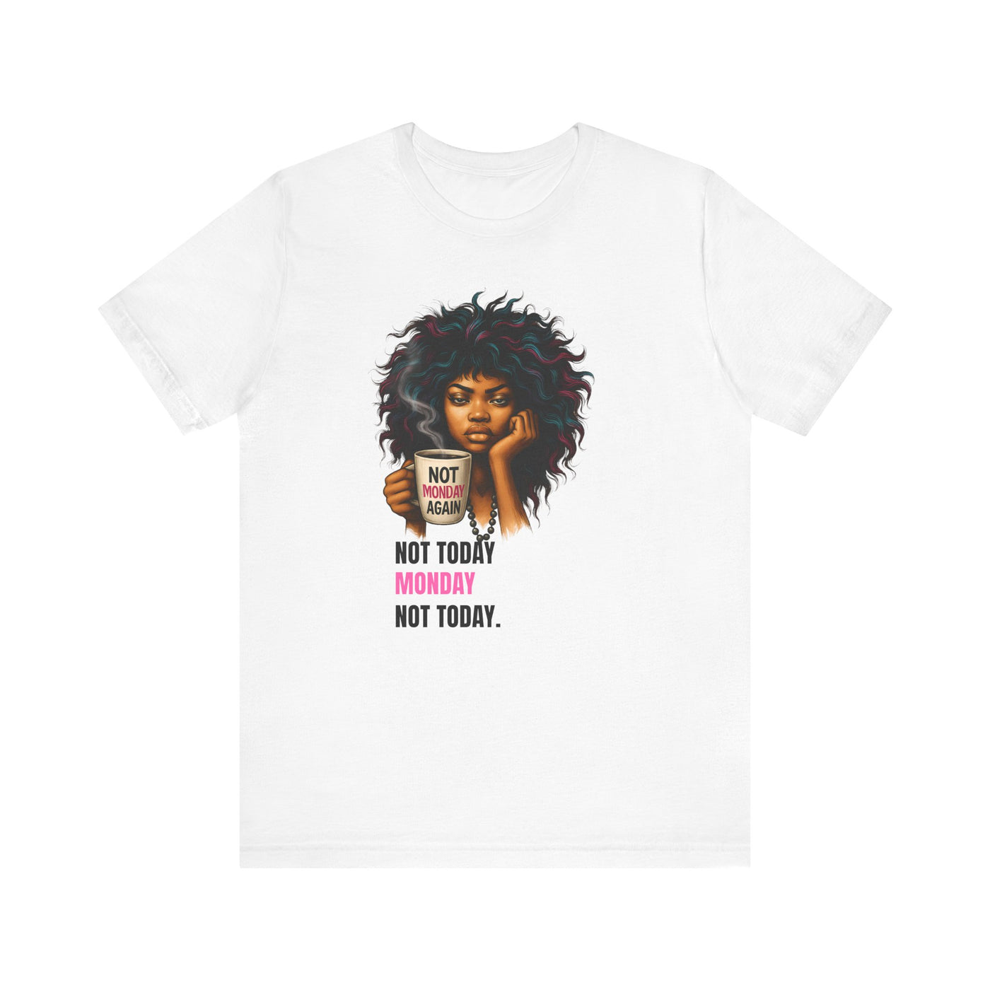 "Not Today Monday" Funny Graphic T-Shirt – For Your Moody Monday Energy