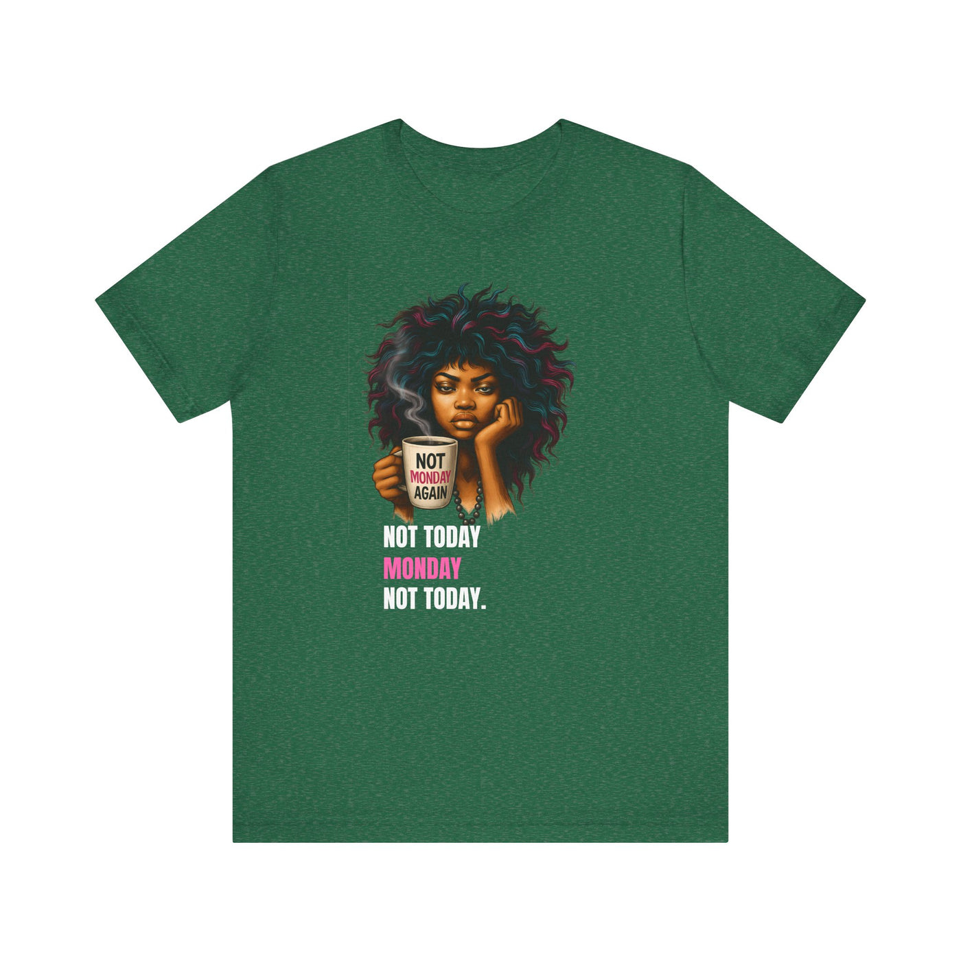"Not Today Monday" Funny Graphic T-Shirt – For Your Moody Monday Energy