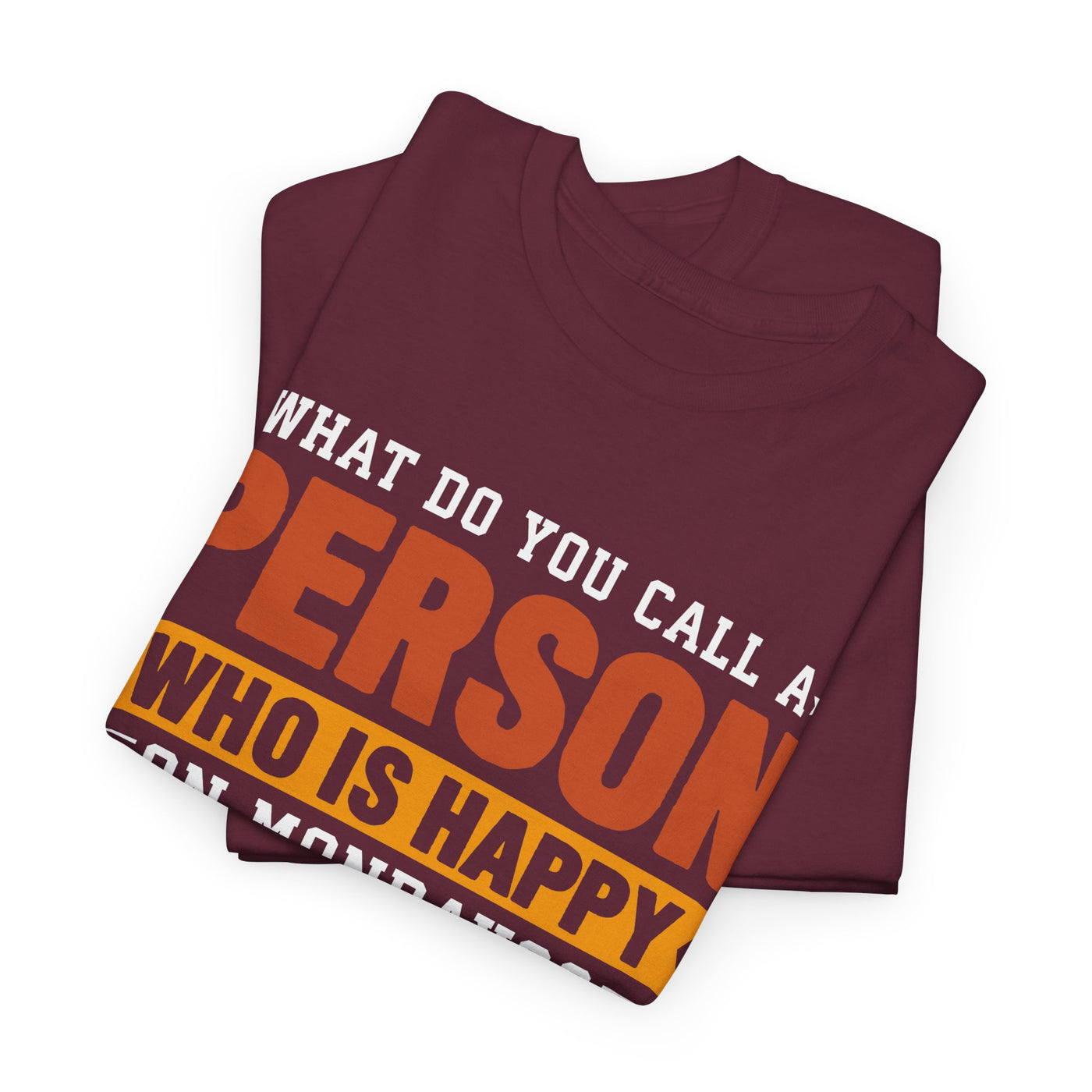 "What Do You Call a Person Happy on Mondays? Retired!" – Funny Unisex Retirement T-Shirt for Men & Women