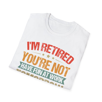 "I'm Retired, You're Not" Funny Unisex Retirement T-Shirt – Bold, Retro-Inspired Gift for Retirees